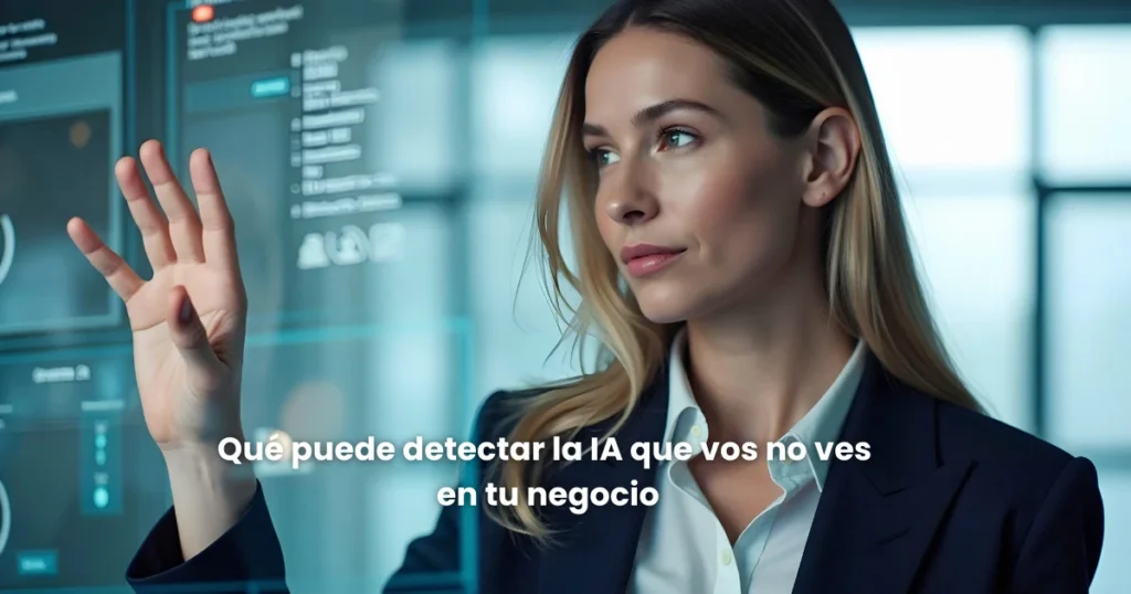 qué puede detectar la ia que vos no ves en tu negocio